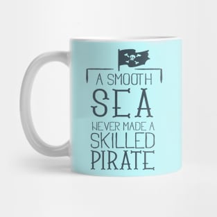 Smooth Sea never made a skilled Pirate Mug